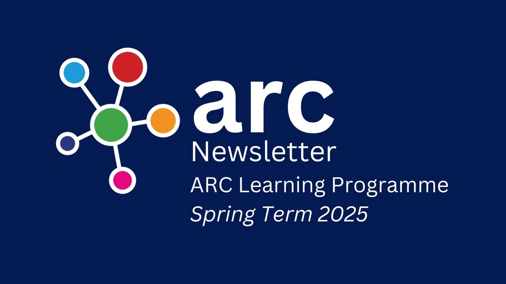 ARC News Learning Hub Events, Spring Term 2025 ARC